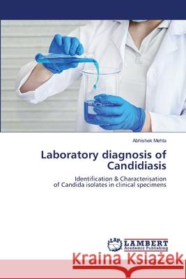 Laboratory diagnosis of Candidiasis Abhishek Mehta 9786203583618 LAP Lambert Academic Publishing - książka