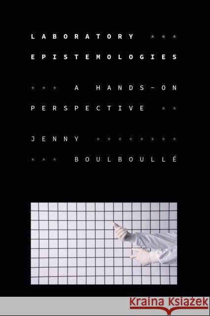 Laboratory Epistemologies: A Hands-On Perspective Jenny Boulboull? 9781478030966 Duke University Press - książka