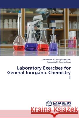 Laboratory Exercises for General Inorganic Chemistry I Athanasios A. Panagiotopoulos Evangelia K. Konstantinou 9786207487424 LAP Lambert Academic Publishing - książka