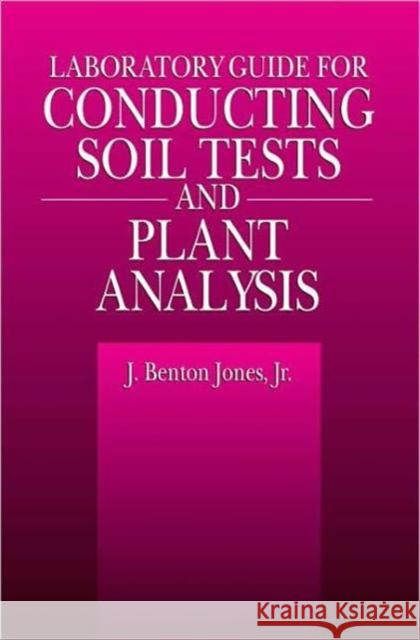 Laboratory Guide for Conducting Soil Tests and Plant Analysis J. Benton, Jr. Jones Benton J. Jones 9780849302060 CRC Press - książka