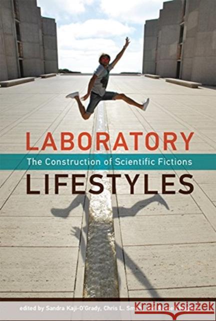 Laboratory Lifestyles: The Construction of Scientific Fictions Sandra Kaji-O'Grady Chris L. Smith Russell Hughes 9780262038928 MIT Press Ltd - książka