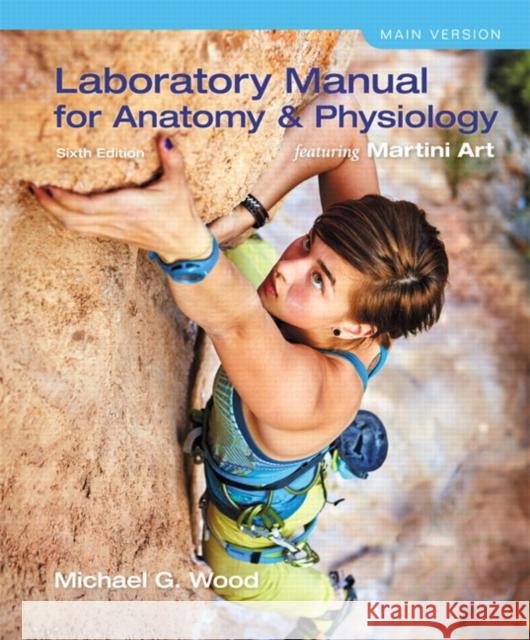 Laboratory Manual for Anatomy & Physiology Featuring Martini Art, Main Version Wood, Michael 9780134130187 Pearson Education (US) - książka