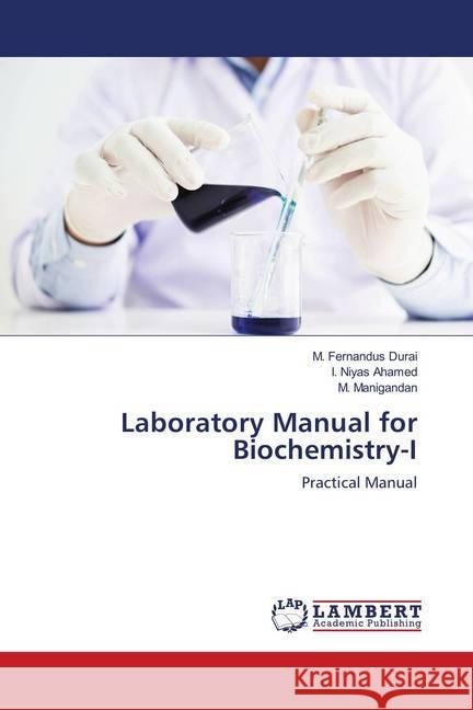 Laboratory Manual for Biochemistry-I : Practical Manual Durai, M. Fernandus; Ahamed, I. Niyas; Manigandan, M. 9786139961030 LAP Lambert Academic Publishing - książka