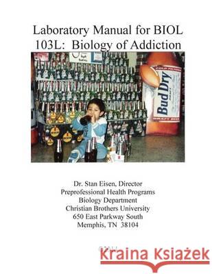 Laboratory Manual for BIOL 103: Biology of Addiction Eisen, Stan 9781494471972 Createspace - książka