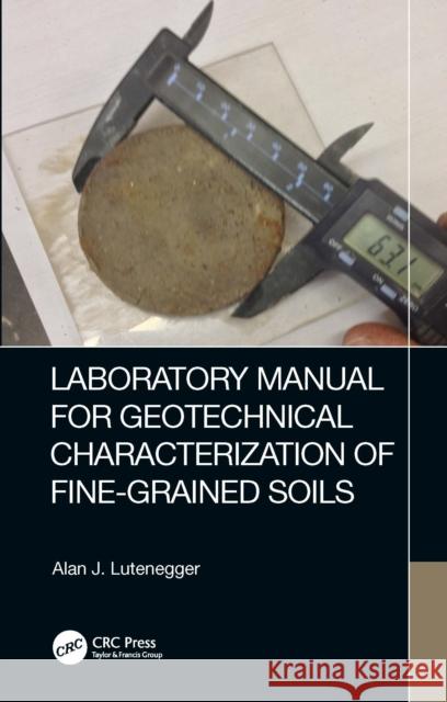 Laboratory Manual for Geotechnical Characterization of Fine-Grained Soils Alan J. (University of Massachusetts, Amberst, USA) Lutenegger 9781032203461 Taylor & Francis Ltd - książka