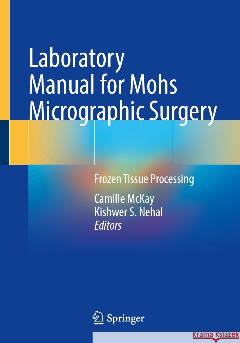 Laboratory Manual for Mohs Micrographic Surgery: Frozen Tissue Processing Camille McKay Kishwer S. Nehal 9783031524332 Springer - książka