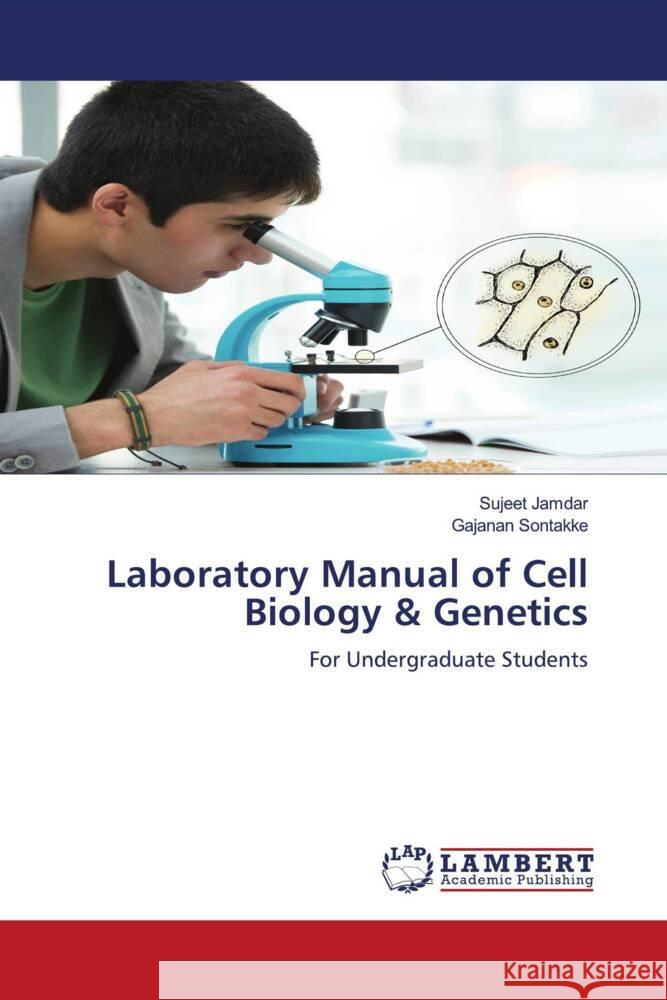 Laboratory Manual of Cell Biology & Genetics Sujeet Jamdar Gajanan Sontakke 9786208414894 LAP Lambert Academic Publishing - książka