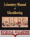 Laboratory Manual Of Glassblowing C. Frary Franci 9781603862622 Watchmaker Publishing
