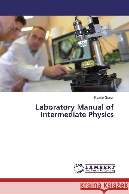 Laboratory Manual of Intermediate Physics Sunar, Kumar 9783330322592 LAP Lambert Academic Publishing - książka