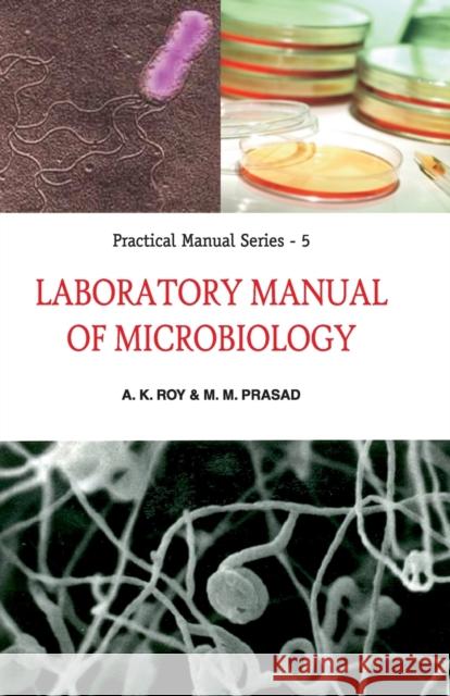 Laboratory Manual of Microbiology: Practical Manual Series: 05 A K Roy   9788119215775 Nipa - książka
