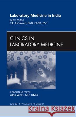 Laboratory Medicine in India, an Issue of Clinics in Laboratory Medicine: Volume 32-2 Ashavaid, T. F. 9781455738847 W.B. Saunders Company - książka