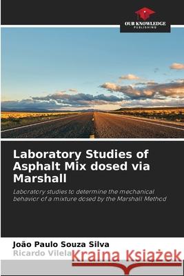 Laboratory Studies of Asphalt Mix dosed via Marshall João Paulo Souza Silva, Ricardo Vilela 9786205368350 Our Knowledge Publishing - książka