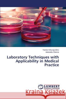 Laboratory Techniques with Applicability in Medical Practice Chesca Antonella                         K. Szegi Tamas 9783659317248 LAP Lambert Academic Publishing - książka