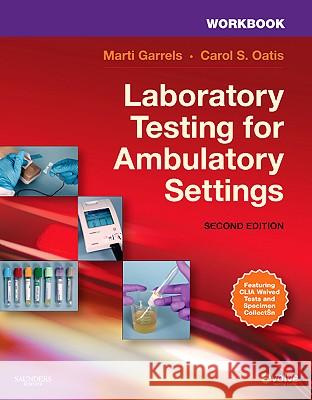 Laboratory Testing for Ambulatory Settings Marti Garrels Carol S. Oatis 9781437719086 W.B. Saunders Company - książka