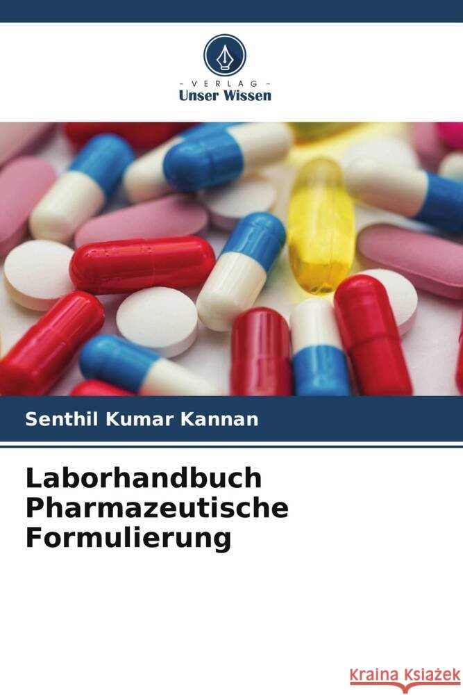 Laborhandbuch Pharmazeutische Formulierung Kannan, Senthil Kumar, Duraisamy, Dhachinamoorthi, Chennu Maruthi, Prasada Rao 9786205017906 Verlag Unser Wissen - książka