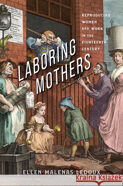 Laboring Mothers: Reproducing Women and Work in the Eighteenth Century Ellen Malenas LeDoux 9780813950280 University of Virginia Press - książka