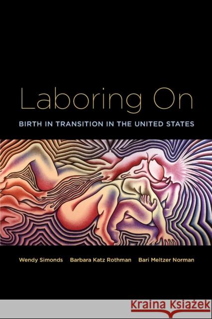 Laboring on: Birth in Transition in the United States Simonds, Wendy 9780415946636 Routledge - książka