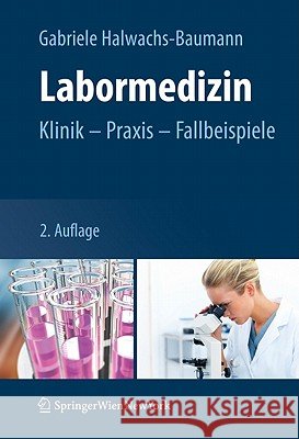 Labormedizin: Klinik - Praxis - Fallbeispiele Halwachs-Baumann, Gabriele 9783709102022 Not Avail - książka