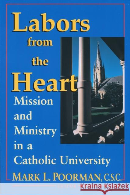 Labors from the Heart: Mission & Ministry Catholic University Poorman, Mark L. 9780268014254 University of Notre Dame Press - książka