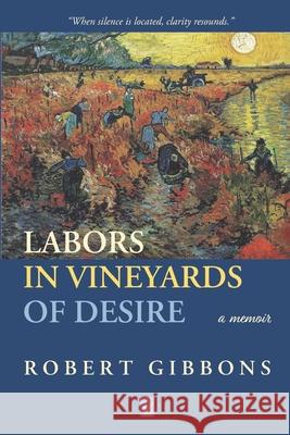 Labors In Vineyards Of Desire: A memoir Robert Gibbons 9781951896508 Adelaide Books - książka