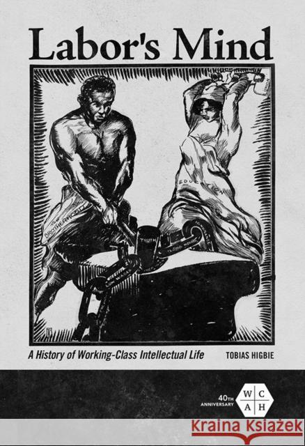 Labor's Mind: A History of Working-Class Intellectual Life Tobias Higbie 9780252042263 University of Illinois Press - książka