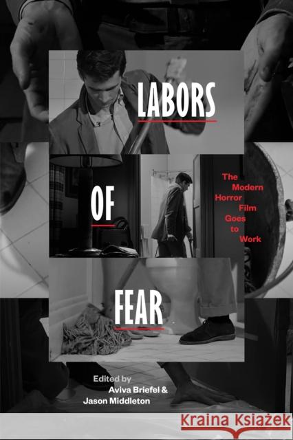 Labors of Fear: The Modern Horror Film Goes to Work Briefel, Aviva 9781477327210 University of Texas Press - książka