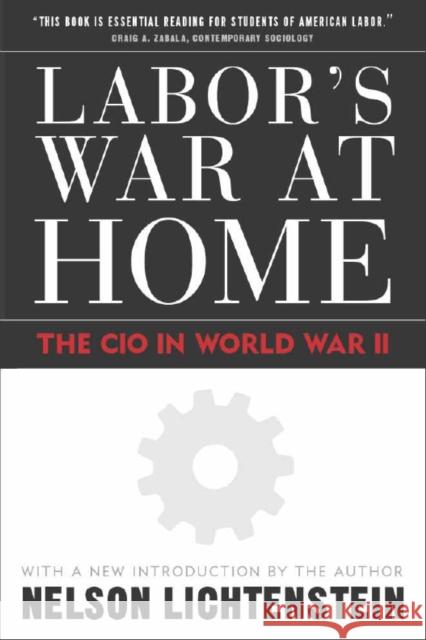 Labor's War at Home: The CIO in World War II Lichtenstein, Nelson 9781592131976 Temple University Press - książka