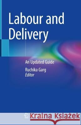 Labour and Delivery: An Updated Guide Ruchika Garg 9789811961441 Springer - książka