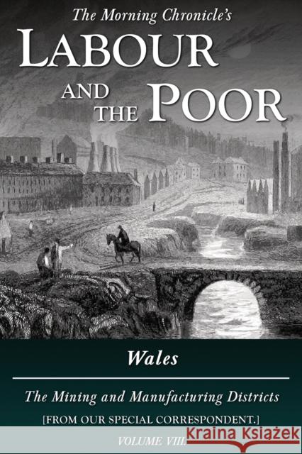 Labour and the Poor Volume VIII: Wales, The Mining and Manufacturing Districts Special Correspondent 9781913515188 Ditto Books - książka