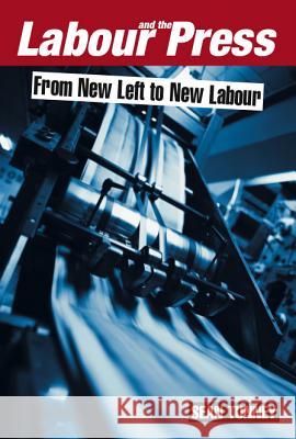 Labour and the Press, 1972-2005 : From New Left to New Labour Sean Tunney 9781845191382 SUSSEX ACADEMIC PRESS - książka