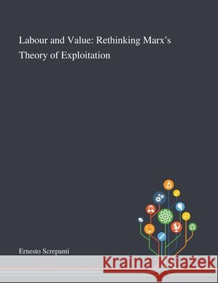 Labour and Value: Rethinking Marx's Theory of Exploitation Ernesto Screpanti 9781013293788 Saint Philip Street Press - książka