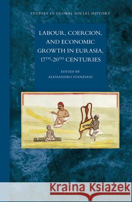 Labour, Coercion, and Economic Growth in Eurasia, 17th-20th Centuries Alessandro Stanziani 9789004231122 Brill - książka