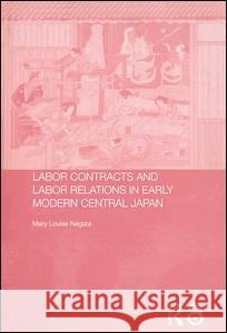 Labour Contracts and Labour Relations in Early Modern Central Japan Mary Louise Nagata 9780415346054 Taylor & Francis Ltd - książka