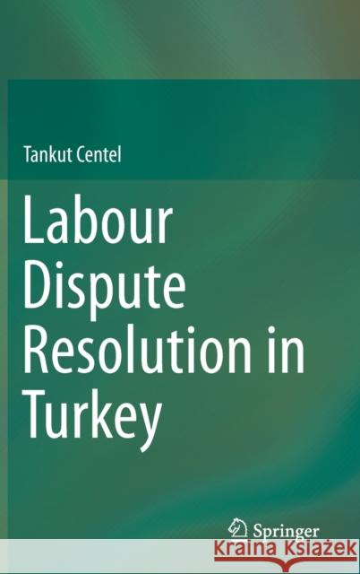 Labour Dispute Resolution in Turkey Tankut Centel 9783030282141 Springer - książka