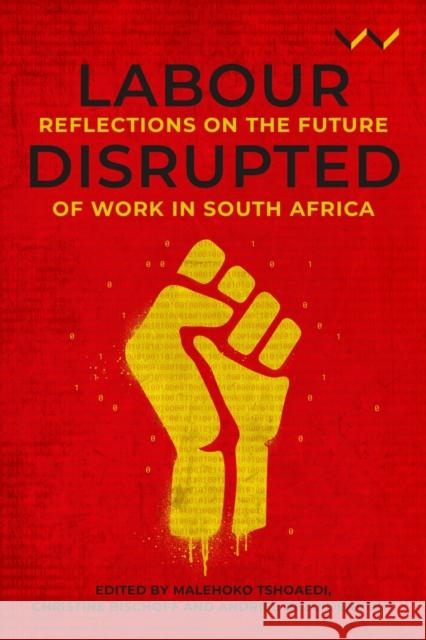 Labour Disrupted: Reflections on the future of work in South Africa Aisha Lorgat 9781776148226 Wits University Press - książka