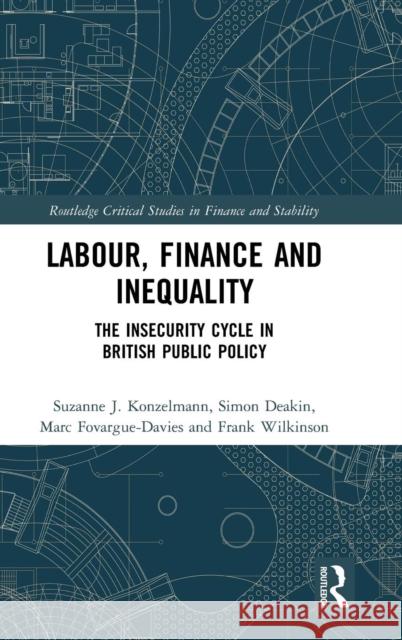 Labour, Finance and Inequality: The Insecurity Cycle in British Public Policy Sue Konzelmann Simon Deakin Marc Fovargue-Davies 9781138919723 Routledge - książka