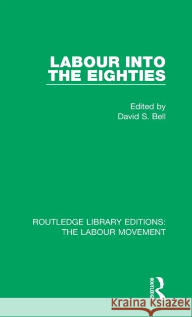 Labour Into the Eighties  9781138324879 Taylor and Francis - książka