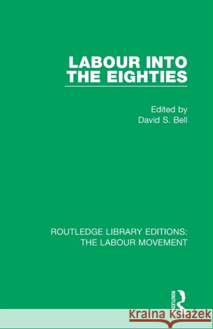 Labour Into the Eighties David S. Bell 9781138324923 Routledge - książka