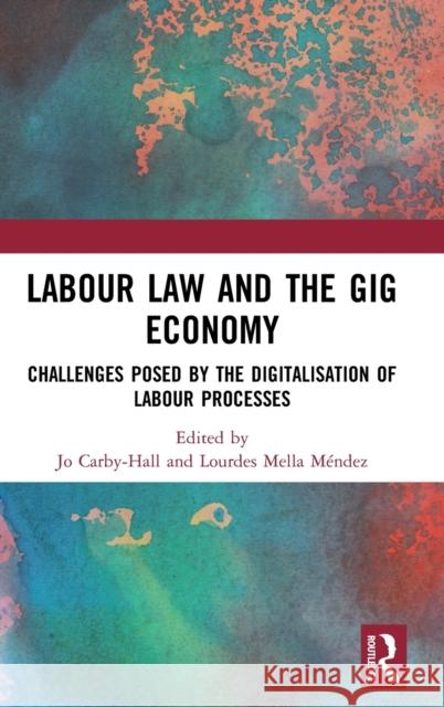 Labour Law and the Gig Economy: Challenges Posed by the Digitalisation of Labour Processes Jo Carby-Hall Lourdes Mell 9780367462482 Routledge - książka