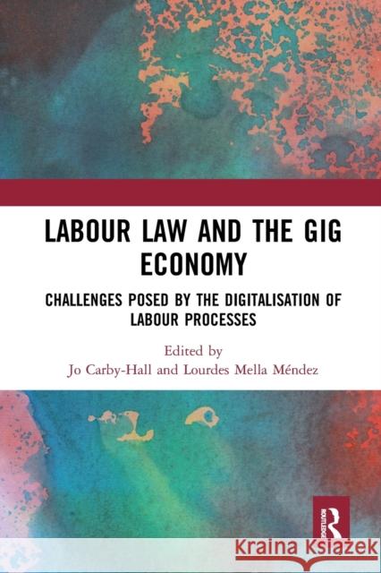 Labour Law and the Gig Economy: Challenges Posed by the Digitalisation of Labour Processes Jo Carby-Hall Lourdes Mell 9781032237169 Routledge - książka