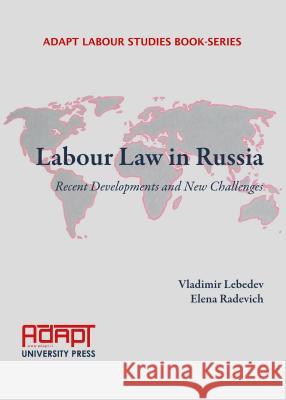 Labour Law in Russia: Recent Developments and New Challenges Vladimir Lebedev Elena Radevich Vladimir Lebedev 9781443867467 Cambridge Scholars Publishing - książka
