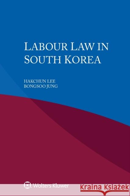 Labour Law in South Korea Hakchun Lee Bongsoo Jung 9789403516813 Kluwer Law International - książka