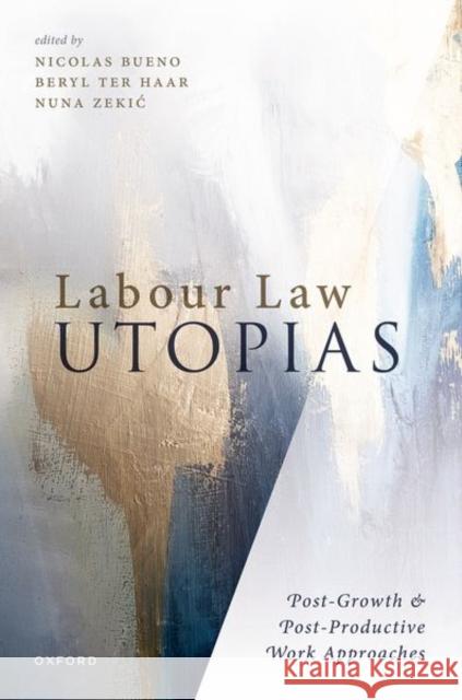 Labour Law Utopias: Post-Growth & Post-Productive Work Approaches  9780198889755 Oxford University Press - książka