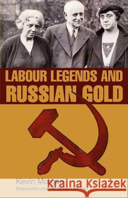 Labour Legends and Russian Gold: Bolshevism and the British Left Part One Kevin Morgan 9781905007257 Lawrence & Wishart - książka
