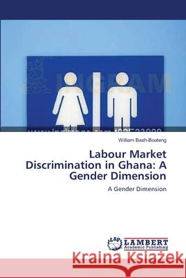 Labour Market Discrimination in Ghana: A Gender Dimension Baah-Boateng, William 9783659178306 LAP Lambert Academic Publishing - książka