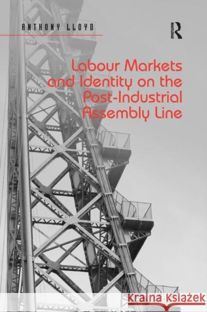 Labour Markets and Identity on the Post-Industrial Assembly Line Anthony Lloyd 9780367195892 Taylor and Francis - książka