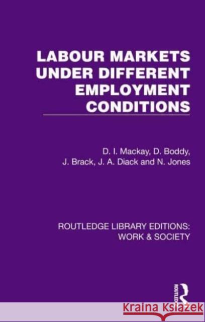 Labour Markets Under Different Employment Conditions D. I. MacKay David Boddy J. Brack 9781032821542 Routledge - książka