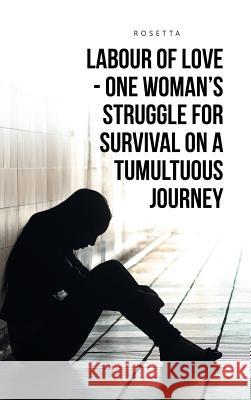 Labour of Love - One Woman's Struggle for Survival on a Tumultuous Journey Rosetta 9781524634025 Authorhouse - książka