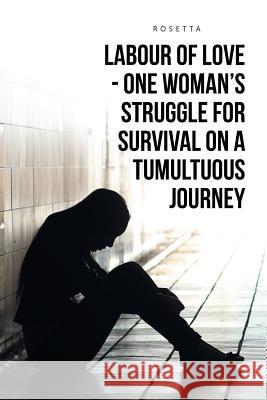 Labour of Love - One Woman's Struggle for Survival on a Tumultuous Journey Rosetta 9781524634049 Authorhouse - książka