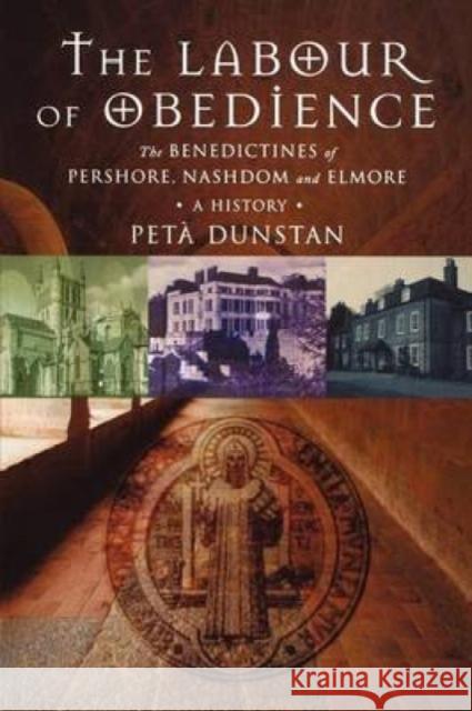 Labour of Obedience: The Benedictines of Pershore, Nashdom and Elmore, a History Peta Dunstan 9781853119743 CANTERBURY PRESS NORWICH - książka